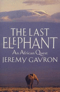 The Last Elephant: An African Quest