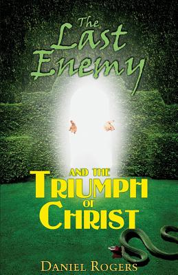 The Last Enemy & The Triumph of Christ - Rogers, Daniel