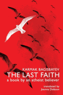 The Last Faith: A Book by an Atheist Believer