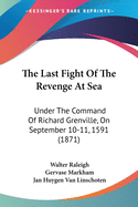 The Last Fight Of The Revenge At Sea: Under The Command Of Richard Grenville, On September 10-11, 1591 (1871)
