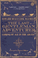 The Last Gentleman Adventurer: Coming of Age in the Arctic