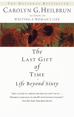 The Last Gift of Time: Life Beyond Sixty - Heilbrun, Carolyn G, Professor
