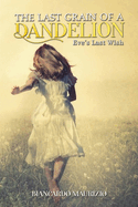 The Last Grain of a Dandelion: Eve's Last Wish