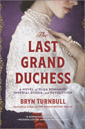 The Last Grand Duchess: A Novel of Olga Romanov, Imperial Russia, and Revolution