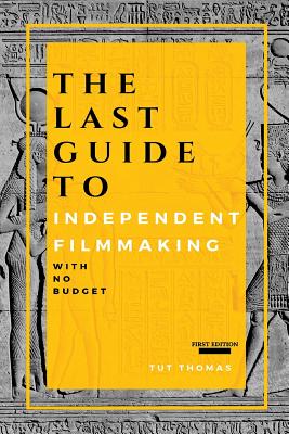 The Last Guide To Independent Filmmaking: With No Budget - Thomas, Tut
