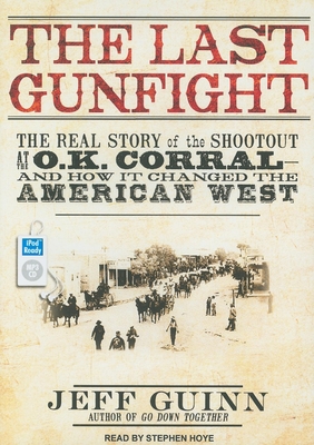 The Last Gunfight: The Real Story of the Shootout at the O.K. Corral - And How It Changed the American West - Guinn, Jeff