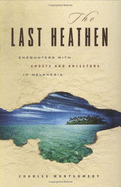 The Last Heathan: Encounters with Ghosts and Ancestors in Melanesia