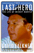 The Last Hero: The Life of Mickey Mantle - Falkner, David