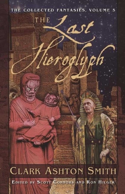 The Last Hieroglyph: The Collected Fantasies, Volume 5 - Smith, Clark Ashton