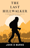 The Last Hillwalker: A Sideways Look at Forty Years in Britain's Mountains