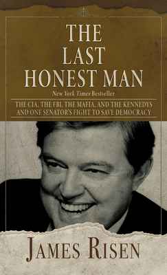 The Last Honest Man: The Cia, the Fbi, the Mafia, and the Kennedys - And One Senator's Fight to Save Democracy - Risen, James, and Risen, Thomas