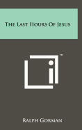 The Last Hours Of Jesus