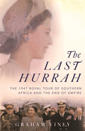 The Last Hurrah: The 1947 Royal Tour of Southern Africa and the End of Empire