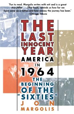 The Last Innocent Year: America in 1964--The Beginning of the Sixties - Margolis, Jon