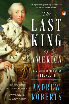 The Last King of America: The Misunderstood Reign of George III - Roberts, Andrew