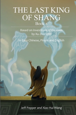 The Last King of Shang, Book 6 - Pepper, Jeff, and Wang, Xiao Hui (Translated by)