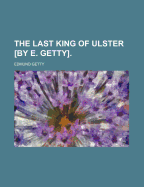 The Last King of Ulster [By E. Getty].