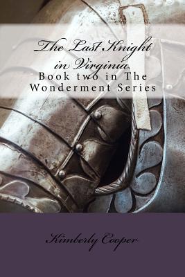 The Last Knight in Virginia: Book Two in The Wonderment Series - Cooper, Kimberly