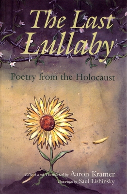 The Last Lullaby: Poetry from the Holocaust - Kramer, Aaron (Translated by)