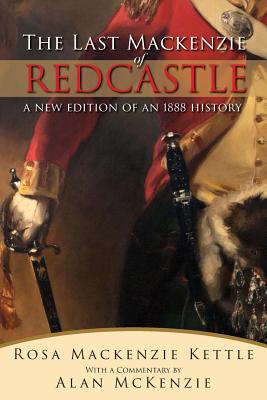 The Last Mackenzie of Redcastle: With Commentary - McKenzie, Alan, and Kettle, Rosa MacKenzie