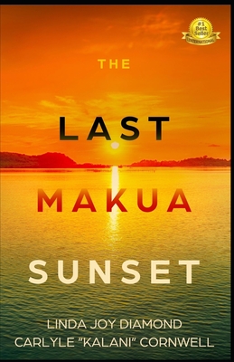 The Last Makua Sunset - Cornwell, Carlyle "kalani", and Diamond, Linda Joy