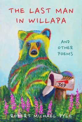 The Last Man in Willapa: And Other Poems - Pyle, Robert Michael