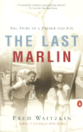 The Last Marlin: The Story of a Father and Son