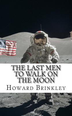 The Last Men to Walk on the Moon: The Story Behind America's Last Walk On the Moon - Historycaps, and Brinkley, Howard