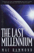 The Last Millennium: A Fresh Look at the Remarkable Days Ahead - Hammond, Mac