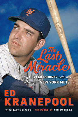 The Last Miracle: My 18-Year Journey with the Amazin' New York Mets - Kranepool, Ed, and Kaschak, Gary