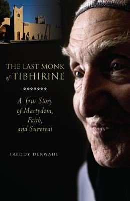 The Last Monk of Tibhirine: A True Story of Martyrdom, Faith, and Survival - Derwahl, Freddy, and Zanzoterra, Bruno (Photographer)
