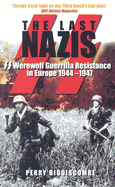 The Last Nazis: Werewolf Guerrilla Resistance in Europe 1944-1947