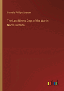 The Last Ninety Days of the War in North-Carolina