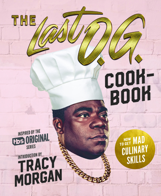 The Last O.G. Cookbook: How to Get Mad Culinary Skills - Barker, Tray