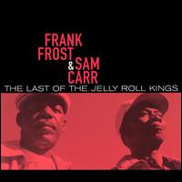 The Last of the Jelly Roll Kings - Frank Frost/Sam Carr