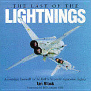 The Last of the Lightnings: A Nostalgic Farewell to the RAF's Favourite Supersonic Fighter - Black, Ian