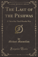 The Last of the Peshwas: A Tale of the Third Maratha War (Classic Reprint)