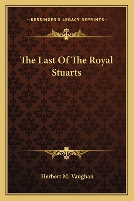 The Last Of The Royal Stuarts - Vaughan, Herbert M