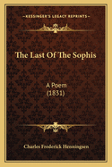 The Last Of The Sophis: A Poem (1831)