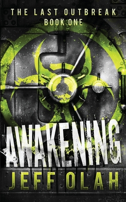 The Last Outbreak - AWAKENING - Book 1 (A Post-Apocalyptic Thriller) - Olah, Jeff