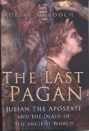 The Last Pagan: Julian the Apostate and the Death of the Ancient World