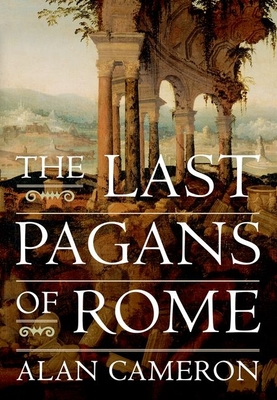 The Last Pagans of Rome - Cameron, Alan