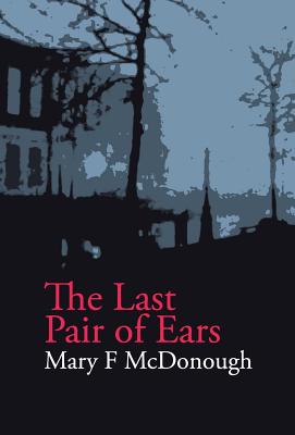 The Last Pair of Ears - McDonough, Mary F.