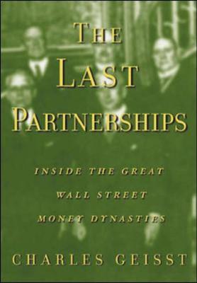 The Last Partnerships: Inside the Great Wall Street Money Dynasties - Geisst, Charles R, Professor