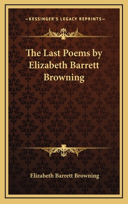 The Last Poems by Elizabeth Barrett Browning - Browning, Elizabeth Barrett, Professor