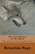 The Last Prince of the Moon: The myth of life outside Earth