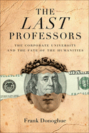 The Last Professors: The Corporate University and the Fate of the Humanities, with a New Introduction