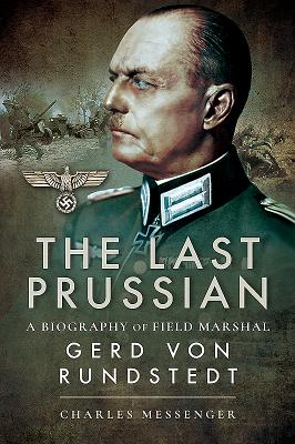 The Last Prussian: A Biography of Field Marshal Gerd von Rundstedt - Messenger, Charles