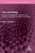 The Last Refuge: A Survey of Residential Institutions and Homes for the Aged in England and Wales
