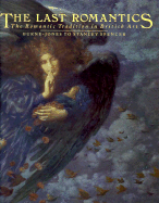 The Last Romantics: The Romantic Tradition in British Art: Burne-Jones to Stanley Spencer